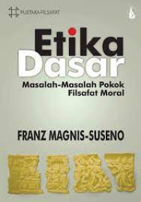 Image of ETIKA DASAR Masalah - Masalah Pokok Filsafat Moral